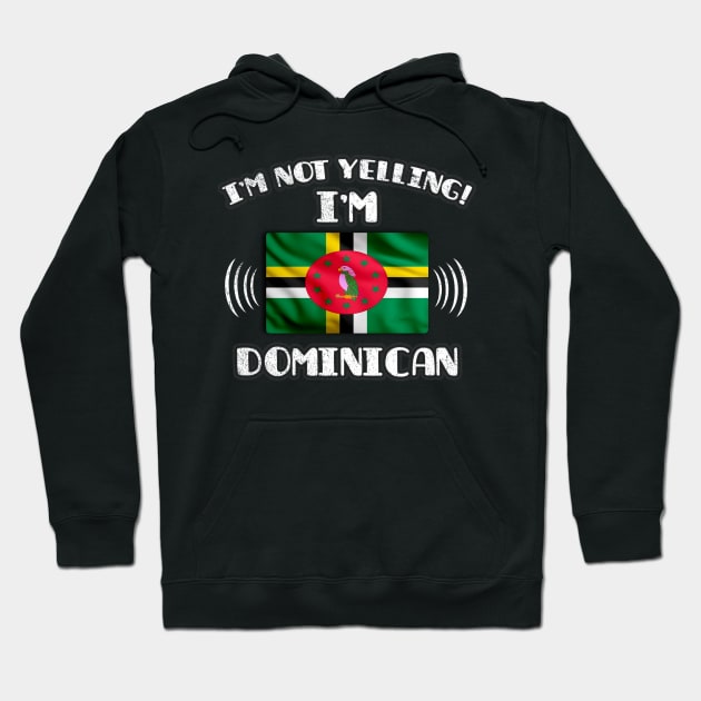 I'm Not Yelling I'm Dominican - Gift for Dominican With Roots From Dominica Hoodie by Country Flags